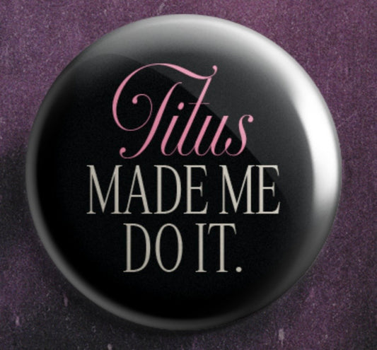 Button - Titus Made Me Do It